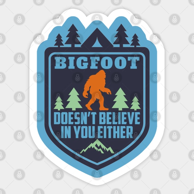 Bigfoot Doesn't Believe in You Either Funny Sasquatch Sticker by crackstudiodsgn